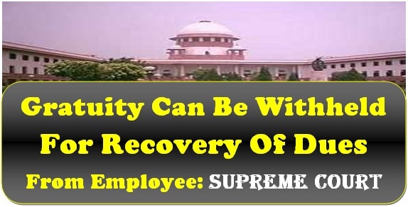 gratuity-can-be-withheld-for-recovery-of-dues-from-employee-supreme-court-judgment