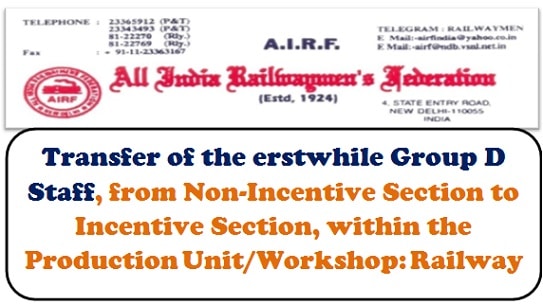 transfer-of-the-erstwhile-group-d-staff-from-non-incentive-section-to-incentive-section-within-the-production-unit-workshop-railway