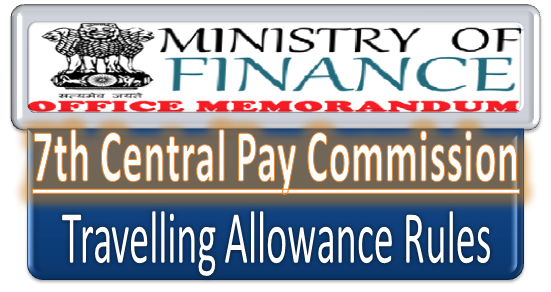 7th CPC Travelling Allowance Rules OM – TA on Tour/Training/Transfer, Daily Allowance, Mileage Allowance, Entitlement for Journey