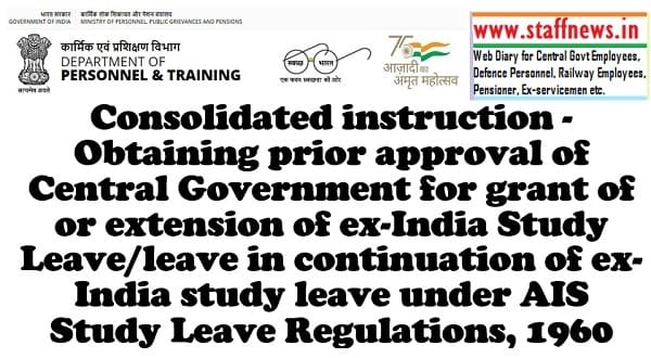 Consolidated instruction – Obtaining prior approval for grant of or extension of ex-India Study Leave under AIS Study Leave Regulations, 1960