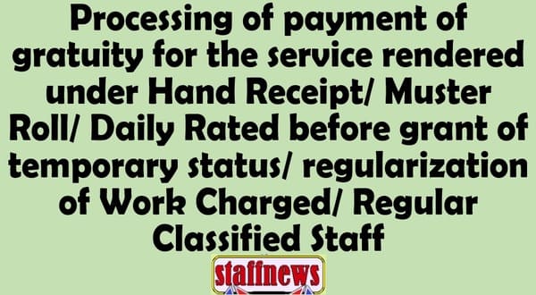 Processing of payment of gratuity for the service rendered under Hand Receipt/Muster Roll/Daily Rated before grant of temporary status/regularization of Work Charged/Regular Classified Staff