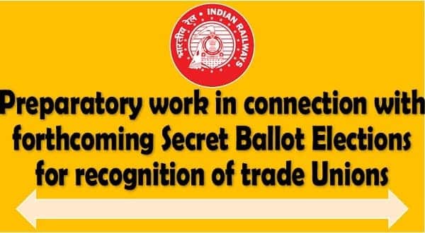 Secret Ballot Elections for recognition of trade Unions – Preparatory work : Railway Board Order