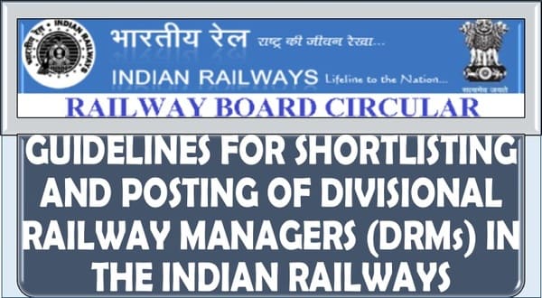 Shortlisting and Posing of Divisional Railway Managers (DRMs) in the Indian Railways: Guidelines by Railway Board