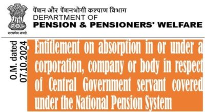 Entitlement on absorption in respect of employees covered under the National Pension System: DoP&PW O.M. dated 07.10.2024