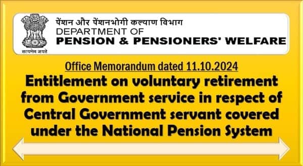 Entitlement on voluntary retirement from Government service under NPS: DoP&PW O.M. dated 11.10.2024