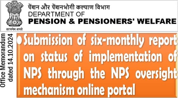 Submission of six-monthly report on status of implementation of NPS through the NPS oversight mechanism online portal: DoP&PW