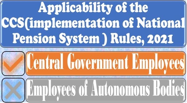 Applicability of the CCS(Implementation of National Pension System ) Rules, 2021