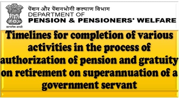 Timelines for completion of various activities in the process of authorization of pension and gratuity on retirement on superannuation: DoP&PW O.M.