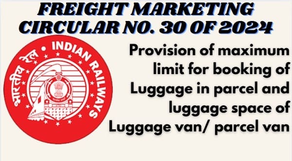 Maximum limit for booking of Luggage in parcel and luggage space of Luggage van/ parcel van: Railway Freight Marketing Circular No. 30 of 2024